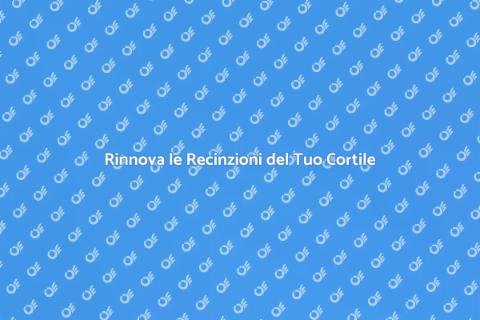 Ristrutturare Recinzioni in Cortile