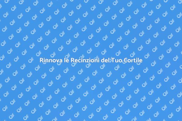 Ristrutturazione Recinzioni: Guida Pratica