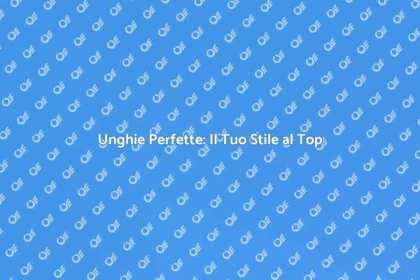 Bellezza e Stile: Ricostruzione Unghie
