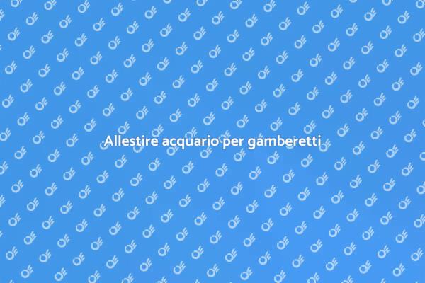 Guida all'acquario per gamberetti
