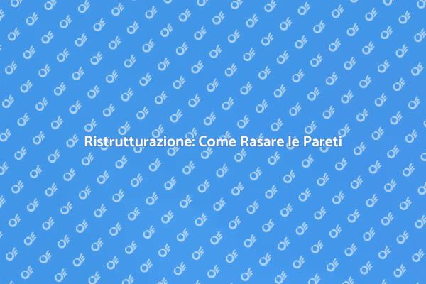 Guida alla Ristrutturazione delle Pareti