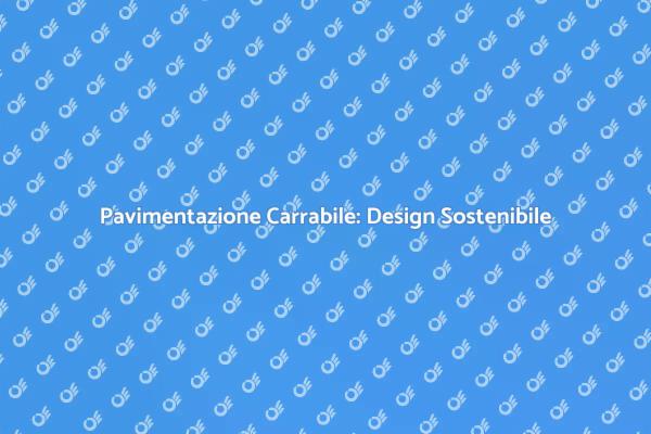 Pavimentazione Carrabile: Estetica e Sostenibilità