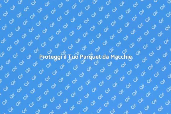 Mantieni il Tuo Parquet Impeccabile