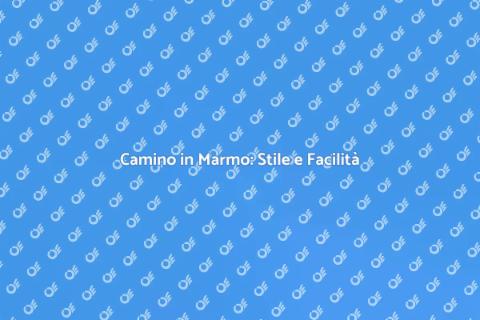 Camino in Marmo: Eleganza e Praticità