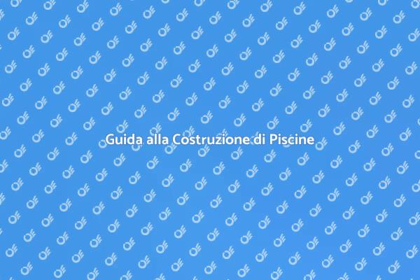 Costruire la Tua Piscina da Sogno
