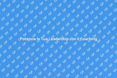 Coaching per Leadership Efficace