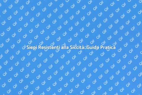 Piante da Siepe Resistenti alla Siccità