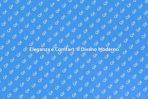 Divano Moderno: Stile e Comfort Unico