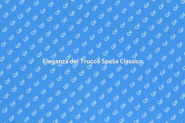Trucco Sposa: Stile Classico e Chic