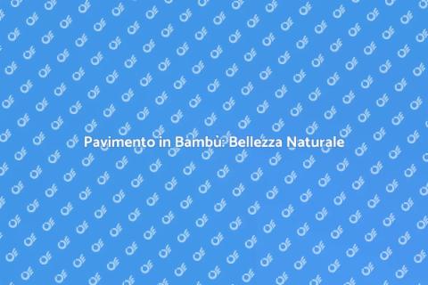 Pavimento in Bambù: Sostenibilità e Design