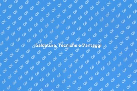 Lavori di Saldatura: Guida Completa