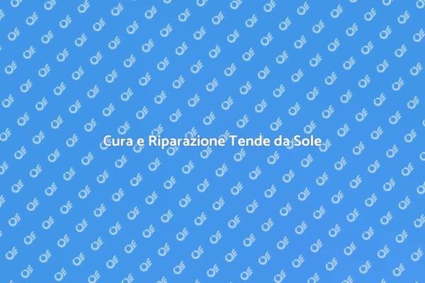 Manutenzione Efficace per Tende da Sole