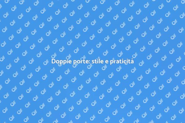 Doppie porte: un tocco di classe