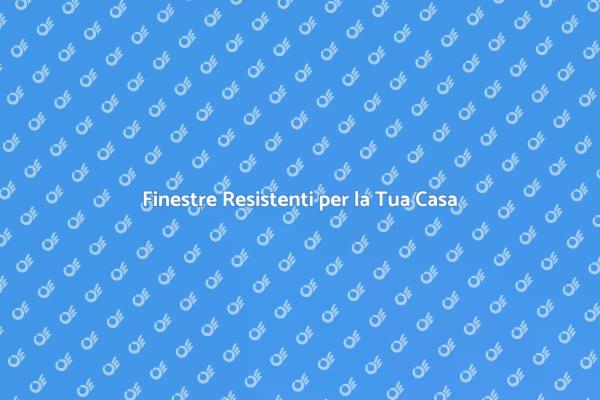 Scegli Finestre in Alluminio Resistenti