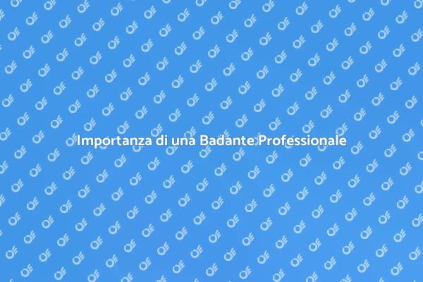 Badante: Un Supporto Fondamentale