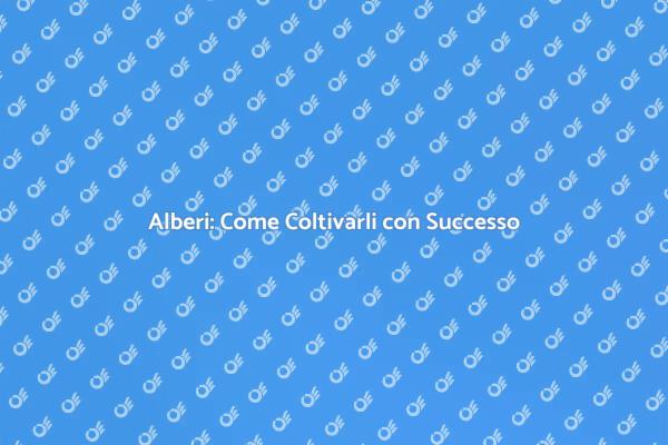Come Coltivare Alberi nel Tuo Giardino