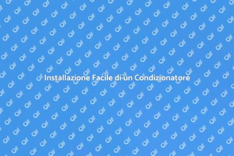Installare un Condizionatore Efficace