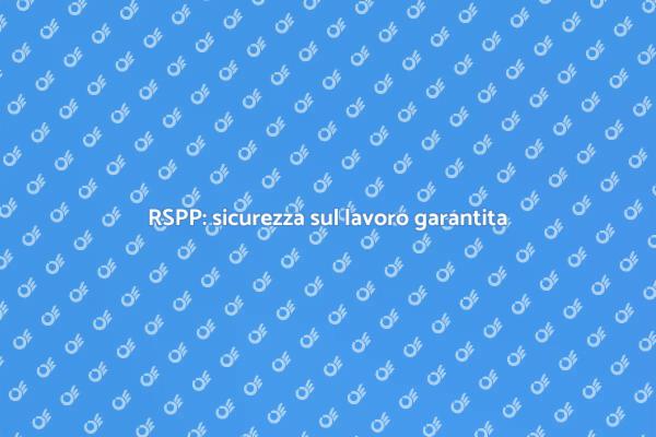 Sicurezza sul lavoro: RSPP indispensabile