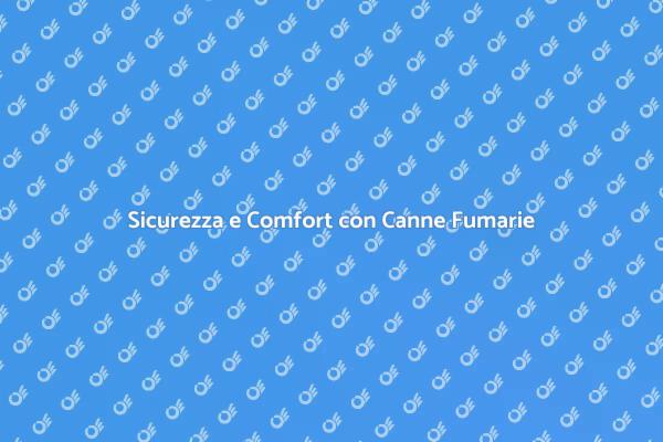 Canne Fumarie: Sicurezza in Casa