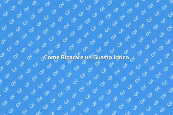 Soluzioni per Guasti al Sistema Idrico