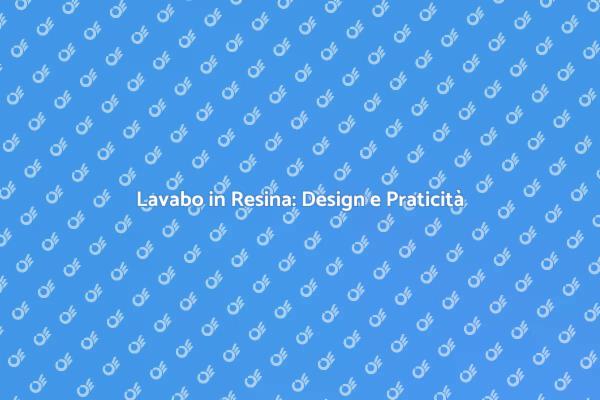 Lavabo Bagno in Resina: Un Must-Have