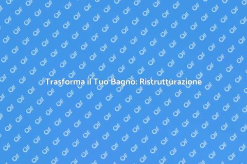 Ristrutturazione Completa del Bagno