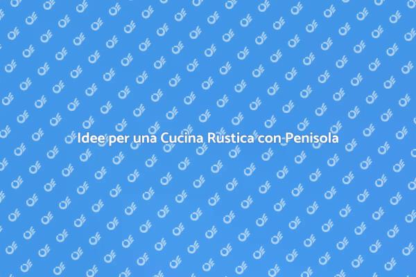 Crea la Tua Cucina Rustica con Penisola