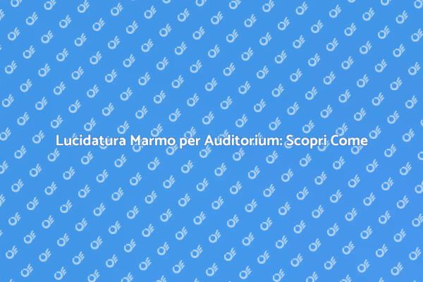 Lucidare il Marmo: Un Servizio di Qualità