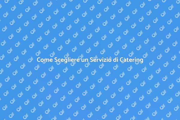 L'Arte di Scegliere un Catering