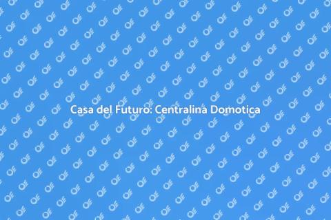 Centralina Domotica: Casa Intelligente