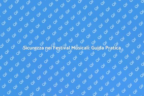 Misure di Sicurezza per Festival Musicali