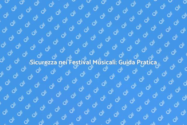 Garantire Sicurezza nei Festival Musicali