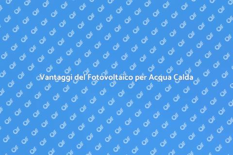 Fotovoltaico per Acqua Calda: Guida