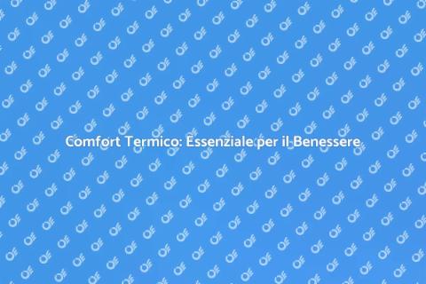 Comfort Termico: Benessere Interno
