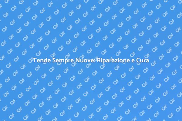 Manutenzione Tende: Rendi le Tue Tende Nuove
