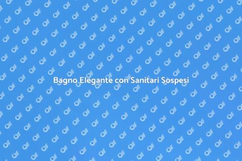 Sanitari Sospesi: Eleganza e Risparmio