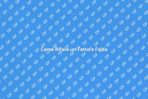 Ristrutturare il Tetto a Falda