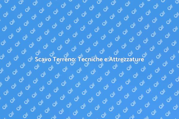 Tecniche di Scavo di Terreno Efficaci