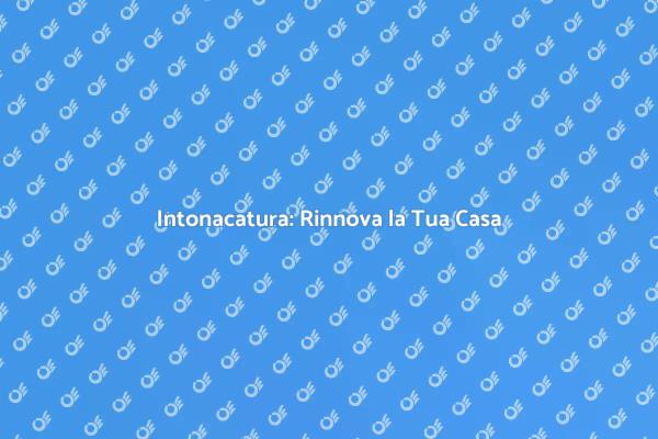 Intonacare: Trasforma la Tua Casa!