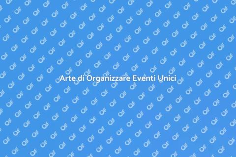 Organizzare Eventi Indimenticabili