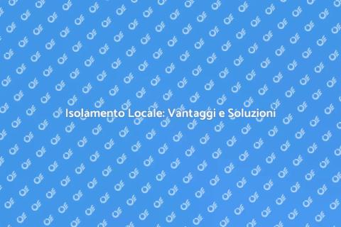 Isolare un Locale: Comfort e Risparmio