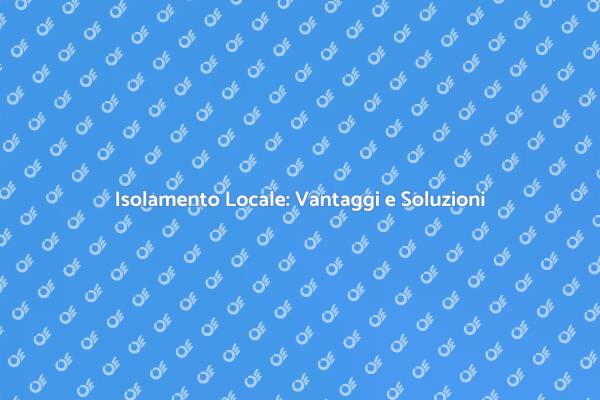 Isolamento: La Chiave per il Comfort