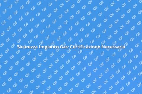 Certificazione Impianto Gas di Casa