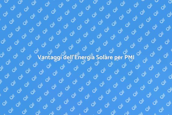 Energia Solare: La Scelta delle PMI