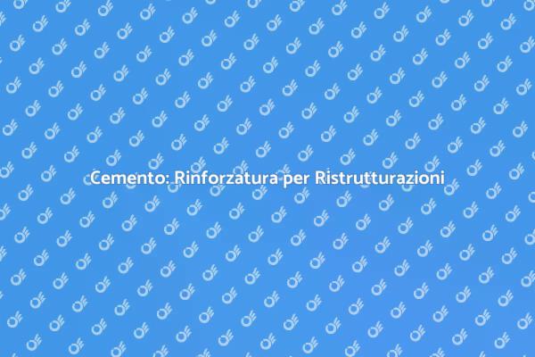 Ristrutturazioni: Rinforza il Cemento