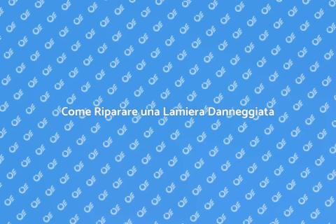 Riparare una Lamiera: Guida Completa