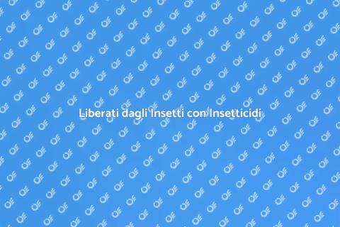 Disinfestazione Insetticidi: Soluzioni Efficaci