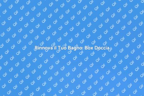 Sostituzione Vasca con Box Doccia