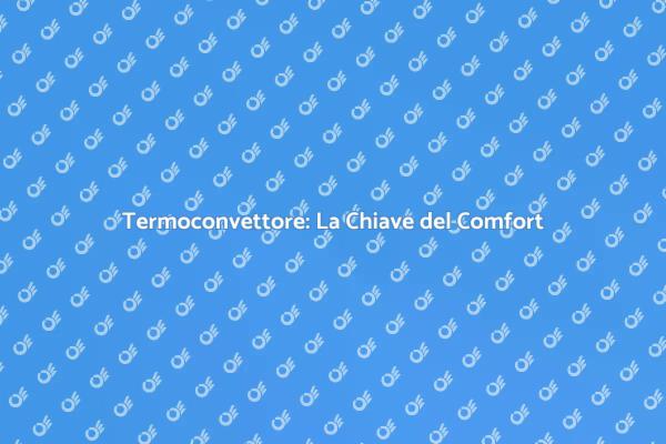 Termoconvettore: Efficiente e Stile