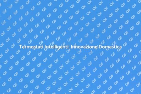 Termostati Geolocalizzati: Comfort Efficiente